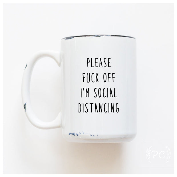 Please Fuck Off I'm Social Distancing mug