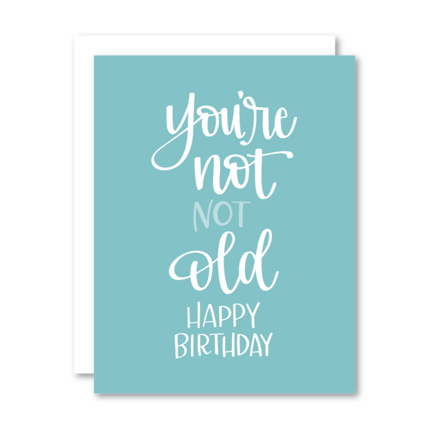 "You're Not Not Old, Happy Birthday!" Card