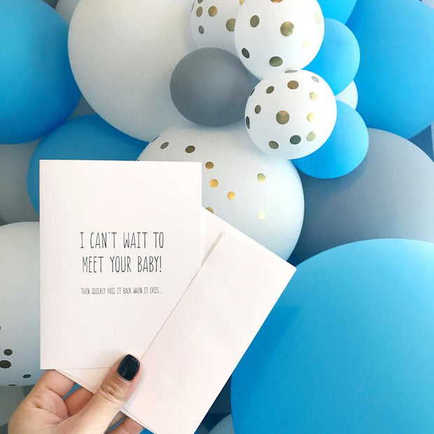 'I Can't Wait to Meet Your Baby! Then Quickly Pass it Back When it Cries...' Card
